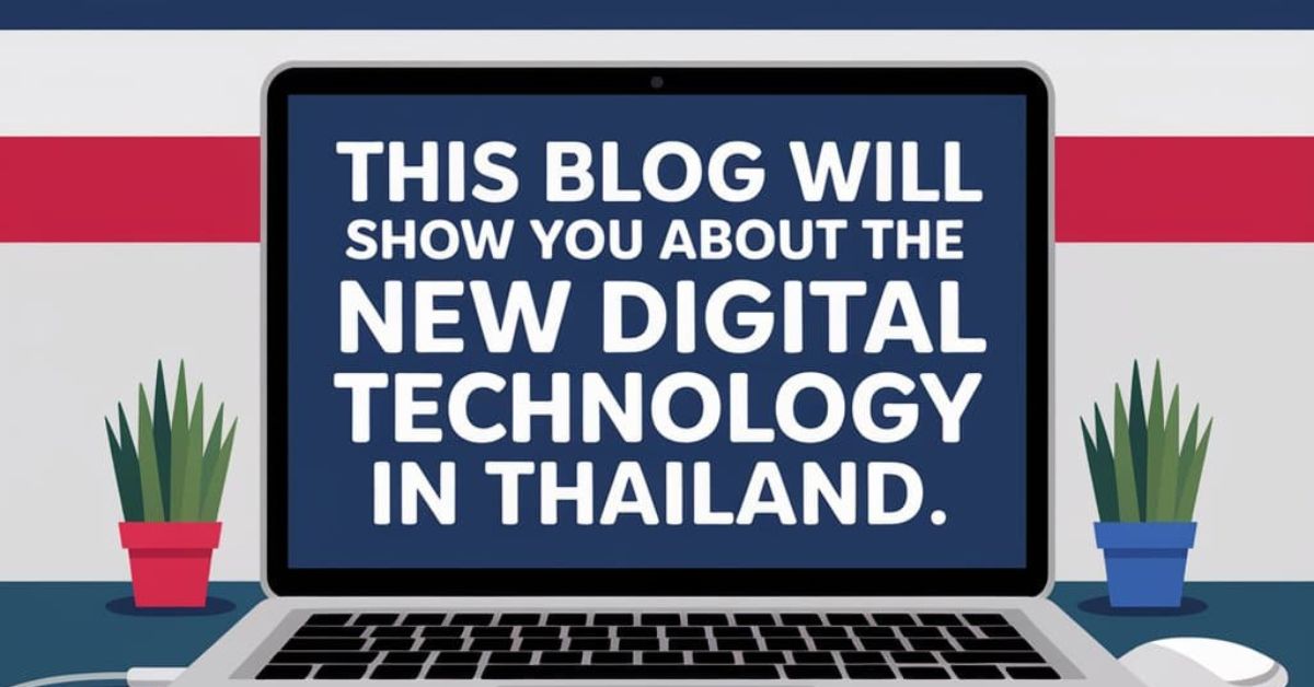 This Blog Will Show You About The New Digital Technology In Thailand.