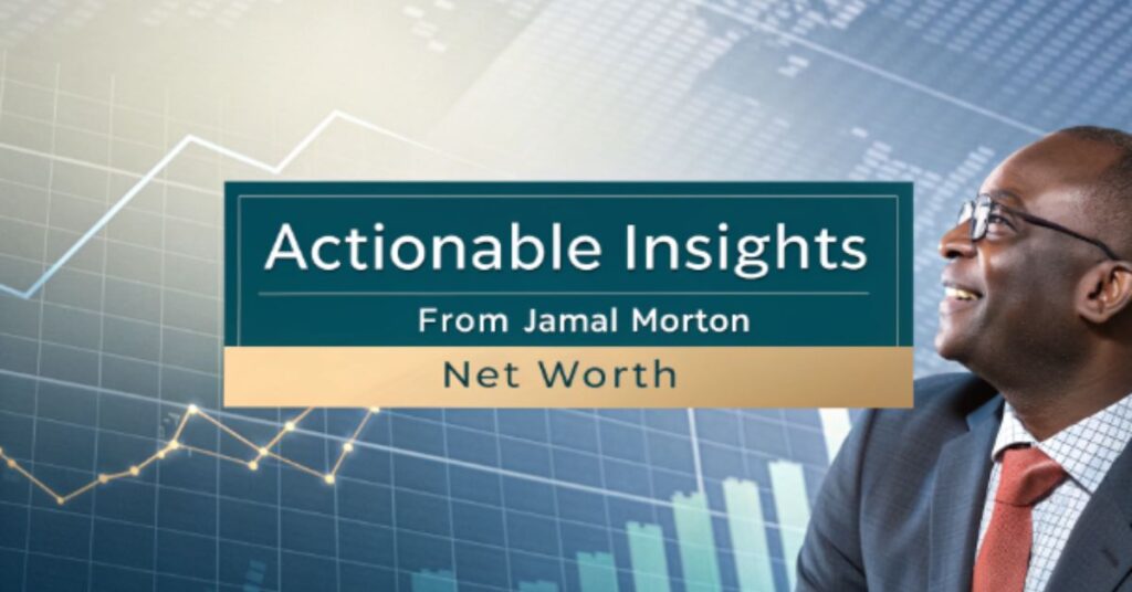 Actionable Insights from Jamal Morton Net Worth