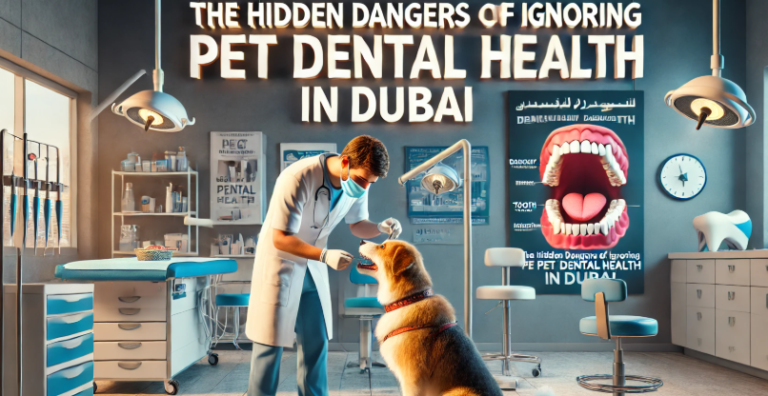 The Hidden Dangers of Ignoring Pet Dental Health in Dubai